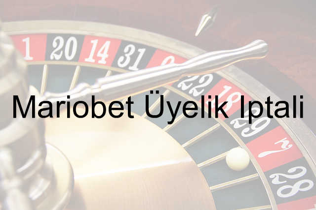 Mariobet Üyelik İptali